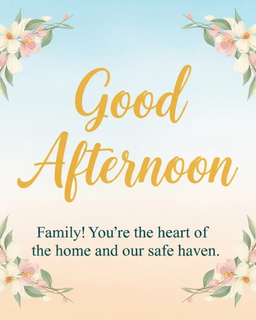 Good afternoon blessings for family with love and warmth