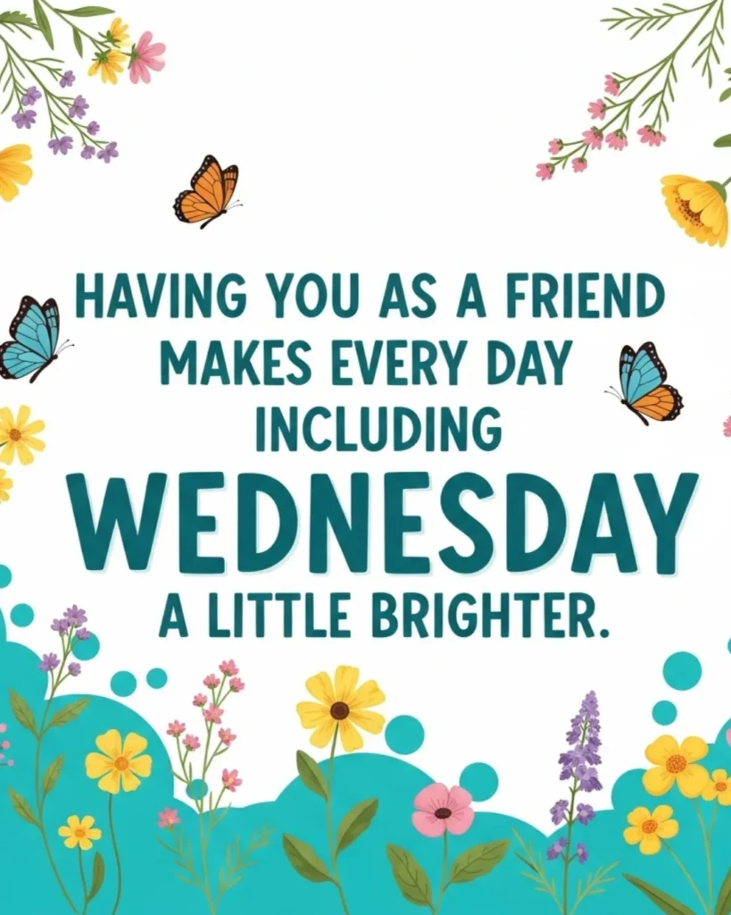 Wednesday blessings for friends with cheerful flowers and friendship quote