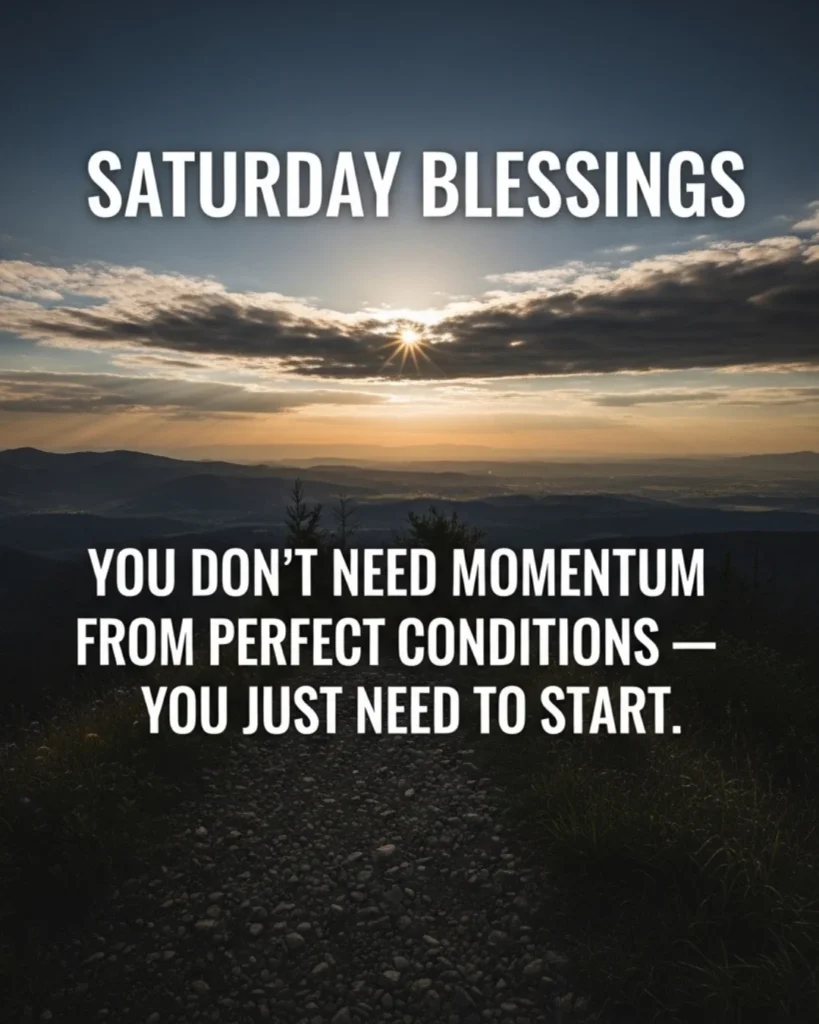 Motivational Saturday quote encouraging the reader to start their journey even without perfect conditions.