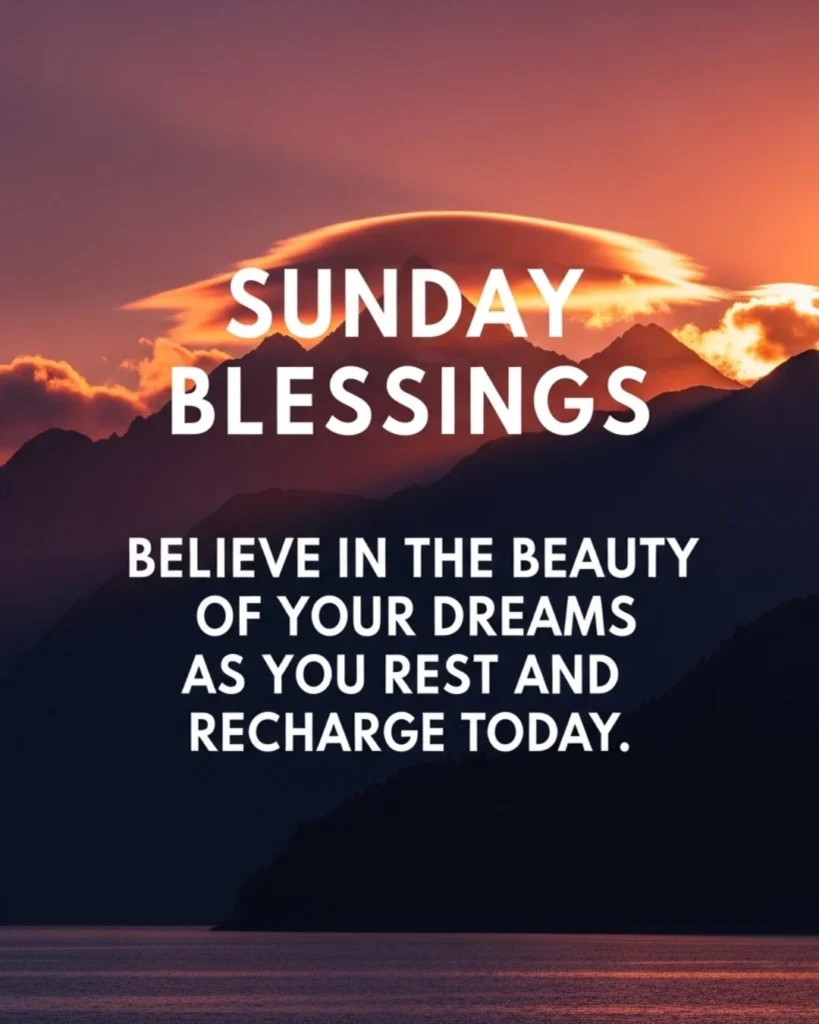Inspirational Sunday blessings believe in the beauty of your dreams rest and recharge with mountain sunset