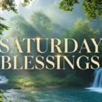Saturday blessings and prayers message on a serene background to inspire a restful and peaceful weekend for everyone.