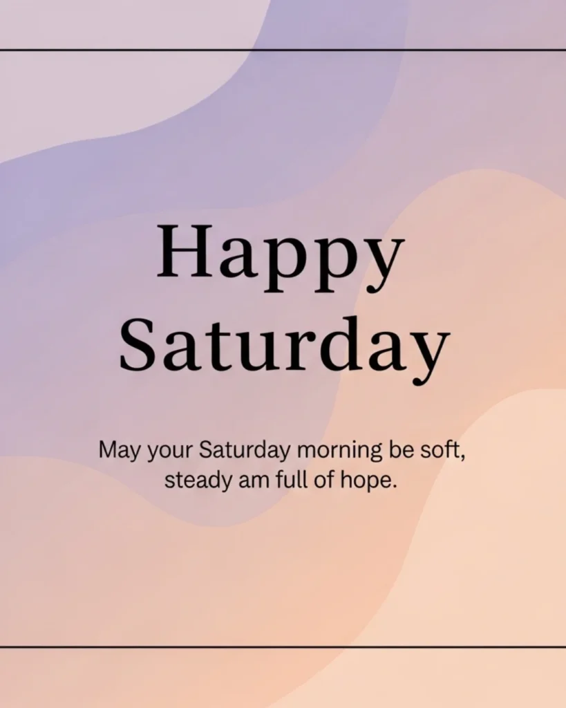 Heartfelt Saturday message encouraging a hopeful and soft start to the weekend through God's grace.