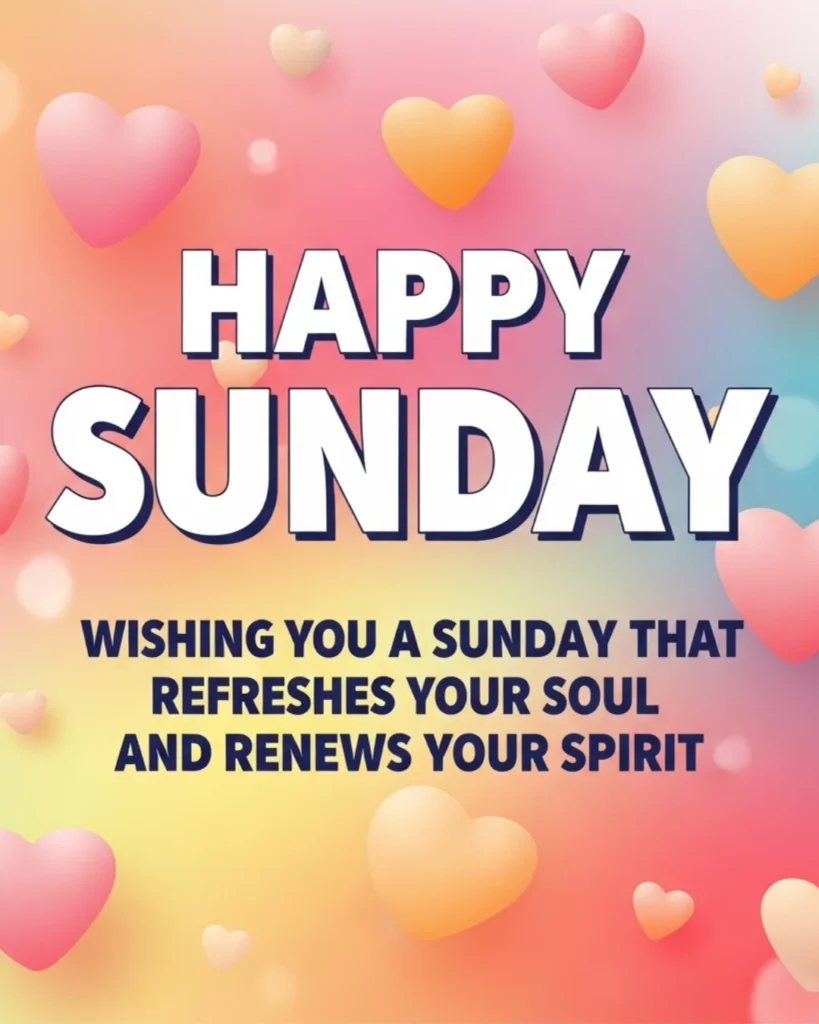 Happy Sunday blessing wishing refreshed soul and renewed spirit with hearts background